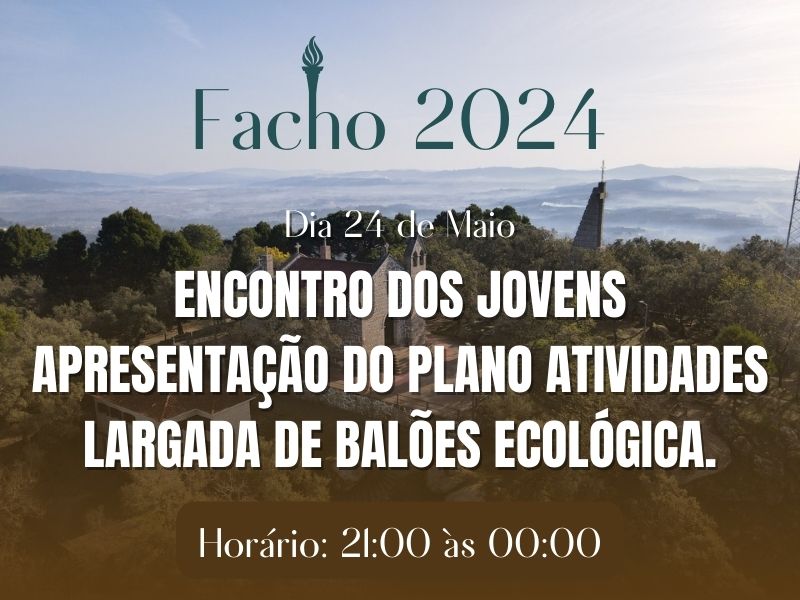 Dia 24 de Maio | Encontro dos Jovens| Horário: 21 às 00:00 | Apresentação do plano atividades, reflexão e largada de balões ecológica.